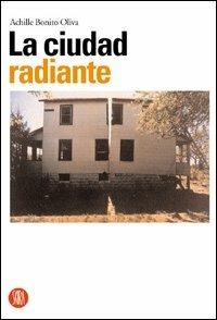 La ciudad radiante. Catalogo della mostra (Valencia, 4 giugno-31 agosto 2003). Ediz. italiana e spagnola - Achille Bonito Oliva - Libro Skira 2003, Arte moderna. Cataloghi | Libraccio.it