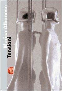 Marisa Albanese. Tensioni. Ediz. italiana e inglese  - Libro Skira 2003, Arte moderna. Cataloghi | Libraccio.it