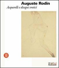 Auguste Rodin. Acquerelli e disegni erotici  - Libro Skira 2003, Arte moderna. Cataloghi | Libraccio.it