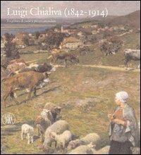 Luigi Chialiva (1842-1914). Tra pittura di paese e pittura animalista. Ediz. illustrata - Giovanni Anzani - Libro Skira 2003, Arte moderna. Cataloghi | Libraccio.it