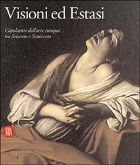 Visioni ed Estasi. Capolavori dell'arte europea tra Seicento e Settecento. Catalogo della mostra (Roma, ottobre 2003-gennaio 2004)  - Libro Skira 2003, Arte antica. Cataloghi | Libraccio.it