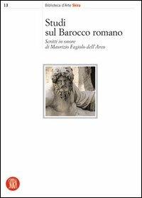 Studi sul barocco romano. Scritti in onore di Maurizio Fagiolo Dell'Arco  - Libro Skira 2004, Biblioteca d'arte Skira | Libraccio.it