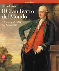 Il gran teatro del mondo. L'anima e il volto del Settecento - Flavio Caroli - Libro Skira 2010, Cataloghi di arte antica | Libraccio.it