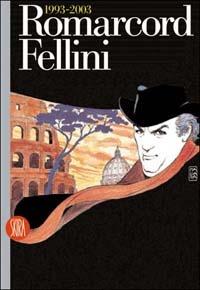 Romarcord. Fellini 1993-2003  - Libro Skira 2003, Musica e spettacolo | Libraccio.it