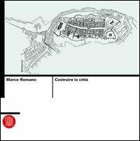 Costruire le città. Ediz. illustrata - Marco Romano - Libro Skira 2004, Architettura | Libraccio.it