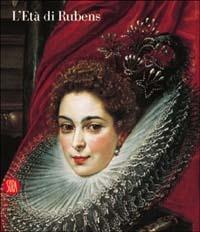 L'età di Rubens. Dimore, committenti e collezionisti genovesi. Ediz. illustrata  - Libro Skira 2004, Arte antica. Cataloghi | Libraccio.it