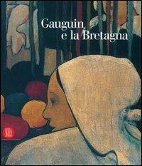 Gauguin e la Bretagna. Ediz. illustrata  - Libro Skira 2005, Arte moderna. Cataloghi | Libraccio.it