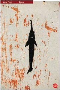 Laura Panno. Corpus. Ediz. italiana, inglese e giapponese  - Libro Skira 2004, Arte moderna. Cataloghi | Libraccio.it