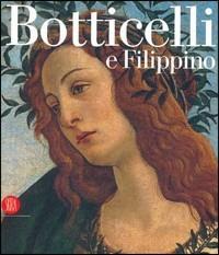 Botticelli e Filippino. L'inquietudine e la grazia nella pittura fiorentina del Quattrocento  - Libro Skira 2005, Arte antica. Cataloghi | Libraccio.it