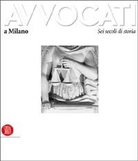 Avvocati a Milano. Sei secoli di storia  - Libro Skira 2003, Arte moderna. Cataloghi | Libraccio.it