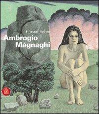 Ambrogio Magnaghi. Ediz. italiana e inglese - Gustaf Sobin - Libro Skira 2004, Arte moderna | Libraccio.it