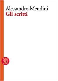 Alessandro Mendini. Gli scritti  - Libro Skira 2004, Design e arti applicate | Libraccio.it