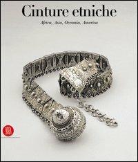 Cinture etniche. Africa, Asia, Oceania, America - Anne Lerquin - Libro Skira 2004, Archeologia, arte primitiva e orientale | Libraccio.it