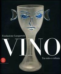 Vino. Tra mito e cultura  - Libro Skira 2007, Musei collezioni e luoghi artistici | Libraccio.it