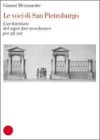 Voci di San Pietroburgo. L'architettura del saper fare neoclassico per gli zar  - Libro Skira 2004, Musei e luoghi artistici | Libraccio.it
