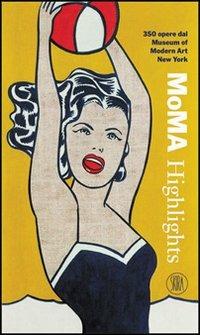 MoMA Highlights. 350 opere dal Museum of Modern Art, New York  - Libro Skira 2004, Guide artistiche Skira | Libraccio.it