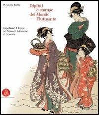 Dipinti e stampe dal mondo fluttuante. Capolavori Ukiyoe del Museo Chiossone di Genova - Donatella Failla - Libro Skira 2005, Arte antica. Cataloghi | Libraccio.it