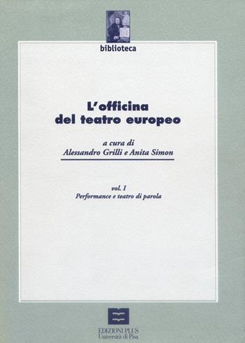 L' officina del teatro europeo. Vol. 1: Performance e teatro di parola. - Alessandro Grilli, Anita Simon - Libro Plus 2002, Atti di convegno | Libraccio.it