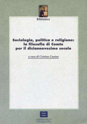 Sociologia, politica e religione: la filosofia di Comte per il XIX secolo - Cristina Cassina - Libro Plus 2002, Atti di convegno | Libraccio.it