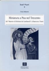 Miniatura a Pisa nel Trecento dal maestro di Eufrasia dei Lanfranchi a Francesco Traini
