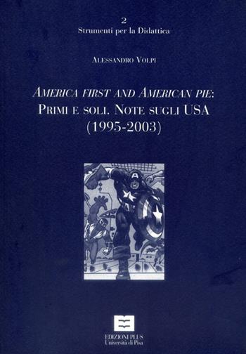 America first and American pie: primi e soli. Note sugli Usa (1995-2003) - Alessandro Volpi - Libro Plus 2003, Strumenti per la didattica | Libraccio.it