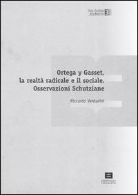 Ortega y Gasset, la realtà radicale e il sociale. Osservazioni Schutziane - Riccardo Venturini - Libro Plus 2004, Quaderni del dottorato | Libraccio.it