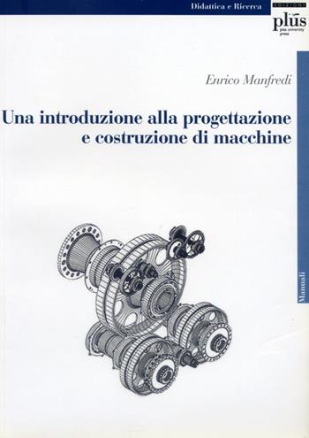 Una introduzione alla progettazione e costruzione di macchine - Enrico Manfredi - Libro Plus 2004, Manuali | Libraccio.it