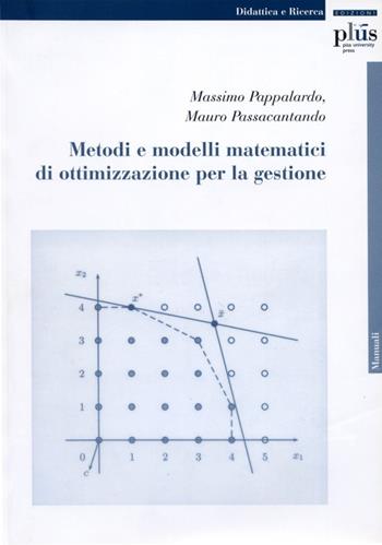 Metodi e modelli matematici di ottimizzazione per la gestione - Massimo Pappalardo, Mauro Passacantando - Libro Plus 2004, Manuali | Libraccio.it