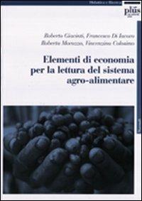 Elementi di economia per la lettura del sistema agroalimentare - Roberto Giacinti, Francesco Di Jacovo, Vicenzina Colosimo - Libro Plus 2004, Manuali | Libraccio.it