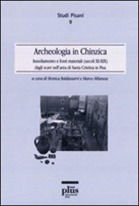 Archeologia in Chinzica. Insediamento e fonti materiali (secolo XI-XIIX) dagli scavi nell'area di Santa Cristina in Pisa  - Libro Plus 2004, Studi pisani | Libraccio.it