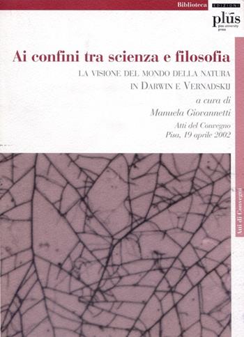 Ai confini tra scienza e filosofia: la visione del mondo della natura in Darwin e Vernadskij  - Libro Plus 2005, Atti di convegno | Libraccio.it