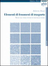 Elementi di fenomeni di trasporto. Manuale per studenti di ingegneria - Roberto Mauri - Libro Plus 2005, Manuali | Libraccio.it