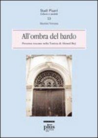 All'ombra del bardo. Presenze toscane nella Tunisia di Ahmed Bey - Maurizio Vernassa - Libro Plus 2005, Studi pisani | Libraccio.it