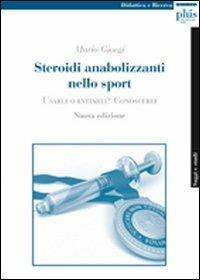 Steroidi anabolizzanti nello sport. Usarli o evitarli? Conoscerli - Mario Giorgi - Libro Plus 2005, Saggi e studi | Libraccio.it