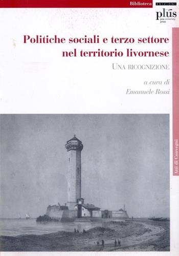 Politiche sociali e terzo settore nel territorio livornese. Una ricognizione  - Libro Plus 2007, Atti di convegno | Libraccio.it