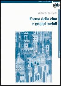 Forma della città e gruppi sociali - Raffaello Cecchetti - Libro Plus 2006, Manuali | Libraccio.it