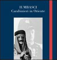 Iumbasci. Carabinieri in Oriente  - Libro Plus 2006, Cataloghi di mostre | Libraccio.it