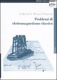 Problemi di elettromagnetismo classico - Andrea Macchi, Giovanni Moruzzi, Francesco Pegoraro - Libro Plus 2006, Didattica e ricerca | Libraccio.it