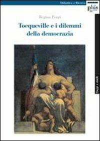Tocqueville e i dilemmi della democrazia - Regina Pozzi - Libro Plus 2006, Saggi e studi | Libraccio.it