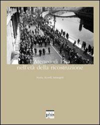 L' ateneo di Pisa nell'età della ricostruzione. Storia, ricordi, immagini  - Libro Plus 2007, Cataloghi di mostre | Libraccio.it