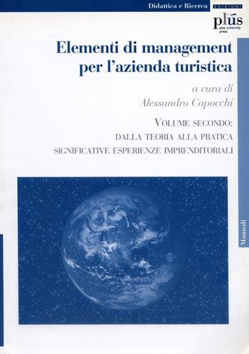 Elementi di management per l'azienda turistica. Vol. 2: Dalla teoria alla pratica. Significative esperienze imprenditoriali - Alessandro Capocchi - Libro Plus 2007, Manuali | Libraccio.it