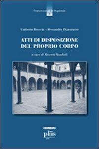 Atti di disposizione del proprio corpo - Umberto Breccia, Alessandro Pizzorusso - Libro Plus 2007, Conversazioni in Sapienza | Libraccio.it
