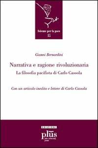 Narrativa e ragione rivoluzionaria. La filosofia pacifista di Carlo Cassola - Gianni Bernardini - Libro Plus 2007, Studi del Cisp | Libraccio.it