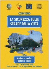 La sicurezza sulle strade della città. Andare a scuola: pedoni e ciclisti. Atti del Convegno (Lucca, 24 febbraio 2006)  - Libro Plus 2008, Atti di convegno | Libraccio.it