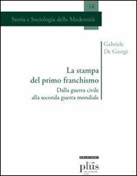 La stampa del primo franchismo. Dalla guerra civile alla seconda guerra mondiale - Gabriele De Giorgi - Libro Plus 2008, Didattica e ricerca | Libraccio.it