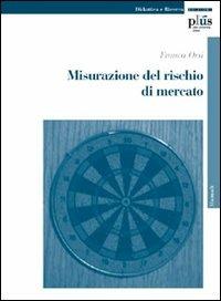 Misurazione del rischio di mercato - Franca Orsi - Libro Plus 2009, Manuali | Libraccio.it