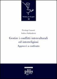 Gestire i conflitti interculturali e interreligiosi. Approcci a confronto - Pierluigi Consorti, Andrea Valdambrini - Libro Plus 2009, Scienze per la Pace | Libraccio.it