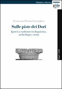 Sulle piste dei Dori. Ipotesi a confronto tra linguistica, archeologia e storia - Francesco Perono Cacciafoco - Libro Plus 2009, Saggi e studi | Libraccio.it