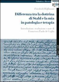 Differenza tra la dottrina di Stahl e la mia in patologia e terapia - Friedrich Hoffmann - Libro Plus 2009, Saggi e studi | Libraccio.it