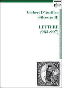 Gerbert D'Aurillac (Silvestro II). Lettere (983-997)  - Libro Plus 2009, Fonti trad. per la storia alto medioevo | Libraccio.it